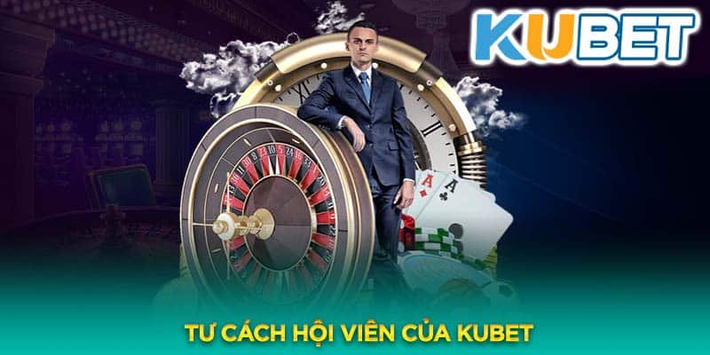 Điều khoản về tư cách hội viên khi tham gia vào hệ thống giải trí cá cược của Kubet